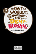 To Save the World, Can You Wake Up the Morning After with a Demi-Human?, Vol. 7 - Paperback