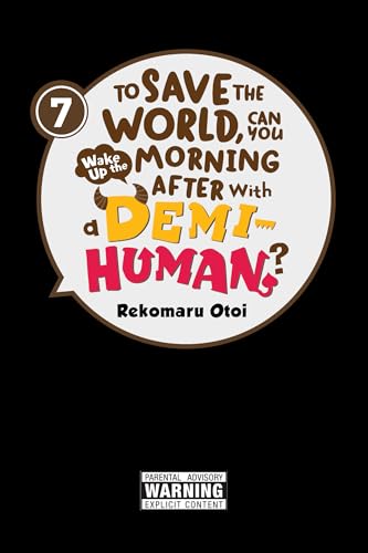 To Save the World, Can You Wake Up the Morning After with a Demi-Human?, Vol. 7 - Paperback