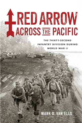 Red Arrow Across the Pacific: The Thirty-Second Infantry Division During World War II - Paperback