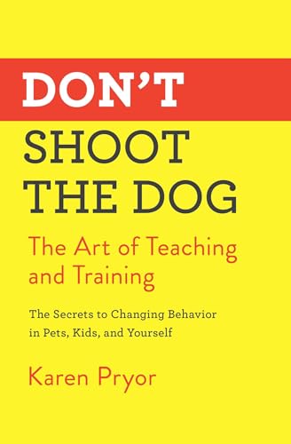 Don't Shoot the Dog: The Art of Teaching and Training - Paperback