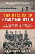 The Eagles of Heart Mountain: A True Story of Football, Incarceration, and Resistance in World War II America - Paperback