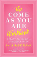 The Come as You Are Workbook: A Practical Guide to the Science of Sex - Paperback