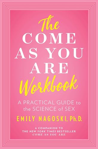 The Come as You Are Workbook: A Practical Guide to the Science of Sex - Paperback