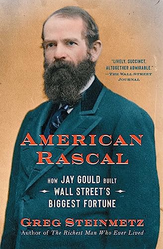 American Rascal: How Jay Gould Built Wall Street's Biggest Fortune - Paperback