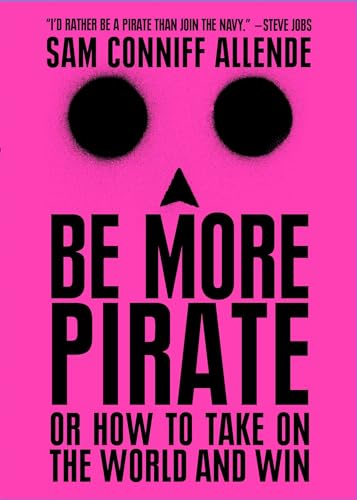 Be More Pirate: Or How to Take on the World and Win - Paperback