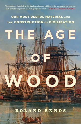 The Age of Wood: Our Most Useful Material and the Construction of Civilization - Paperback