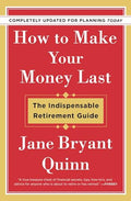 How to Make Your Money Last - Completely Updated for Planning Today: The Indispensable Retirement Guide - Paperback