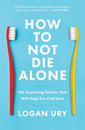 How to Not Die Alone: The Surprising Science That Will Help You Find Love - Paperback