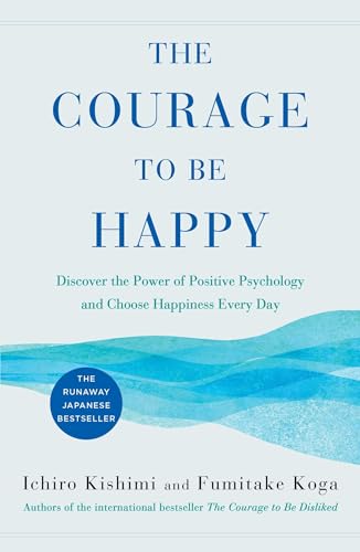 The Courage to Be Happy: Discover the Power of Positive Psychology and Choose Happiness Every Day - Hardcover