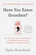 Have You Eaten Grandma?: Or, the Life-Saving Importance of Correct Punctuation, Grammar, and Good English - Paperback