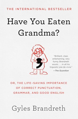 Have You Eaten Grandma?: Or, the Life-Saving Importance of Correct Punctuation, Grammar, and Good English - Paperback