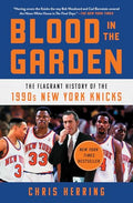 Blood in the Garden: The Flagrant History of the 1990s New York Knicks - Paperback