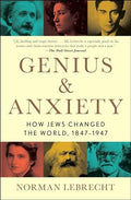 Genius & Anxiety: How Jews Changed the World, 1847-1947 - Paperback