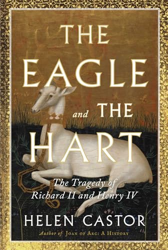 The Eagle and the Hart: The Tragedy of Richard II and Henry IV - Hardcover
