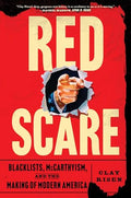 Red Scare: Blacklists, McCarthyism, and the Making of Modern America - Hardcover