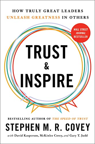 Trust and Inspire: How Truly Great Leaders Unleash Greatness in Others - Hardcover
