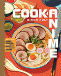 Cook Anime: Eat Like Your Favorite Character--From Bento to Yakisoba: A Cookbook - Hardcover