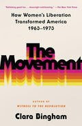 The Movement: How Women's Liberation Transformed America 1963-1973 - Paperback