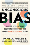 The Leader's Guide to Unconscious Bias: How to Reframe Bias, Cultivate Connection, and Create High-Performing Teams - Paperback