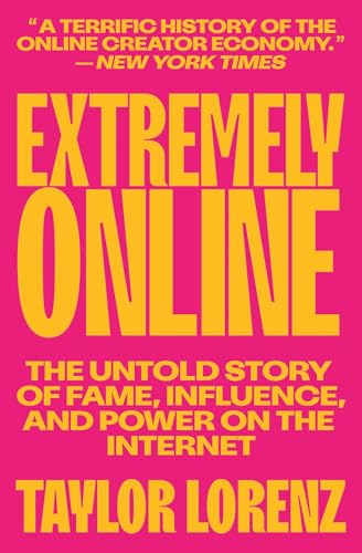 Extremely Online: The Untold Story of Fame, Influence, and Power on the Internet - Paperback