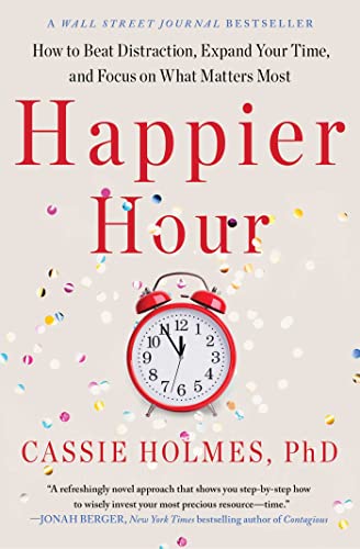 Happier Hour: How to Beat Distraction, Expand Your Time, and Focus on What Matters Most - Paperback