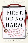 First, Do No Harm: The Dramatic Story of Real Doctors and Patients Making Impossible Choices at a Big-City Hospital - Paperback