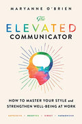 The Elevated Communicator: How to Master Your Style and Strengthen Well-Being at Work - Paperback