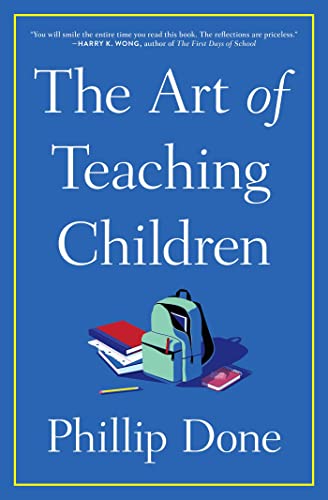 The Art of Teaching Children: All I Learned from a Lifetime in the Classroom - Paperback