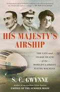 His Majesty's Airship: The Life and Tragic Death of the World's Largest Flying Machine - Paperback