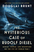 The Mysterious Case of Rudolf Diesel: Genius, Power, and Deception on the Eve of World War I - Hardcover