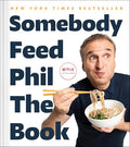 Somebody Feed Phil the Book: Untold Stories, Behind-The-Scenes Photos and Favorite Recipes: A Cookbook - Hardcover
