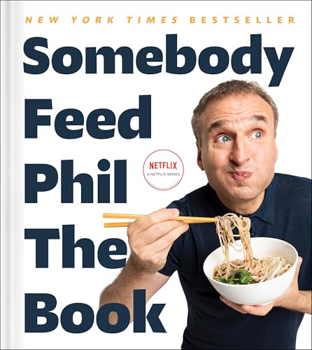 Somebody Feed Phil the Book: Untold Stories, Behind-The-Scenes Photos and Favorite Recipes: A Cookbook - Hardcover
