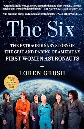 The Six: The Extraordinary Story of the Grit and Daring of America's First Women Astronauts - Paperback