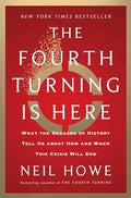 The Fourth Turning Is Here: What the Seasons of History Tell Us about How and When This Crisis Will End - Hardcover