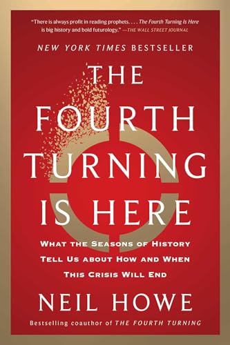 The Fourth Turning Is Here: What the Seasons of History Tell Us about How and When This Crisis Will End - Paperback