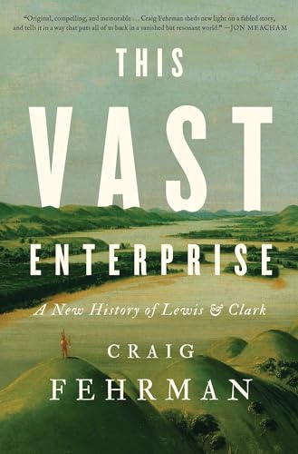 This Vast Enterprise: A New History of Lewis & Clark - Hardcover