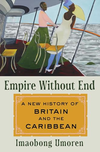 Empire Without End: A New History of Britain and the Caribbean - Hardcover