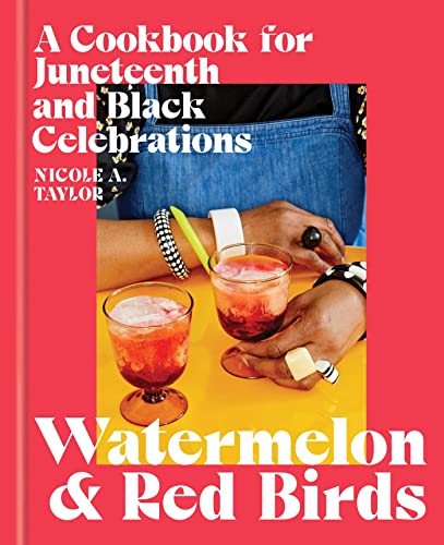 Watermelon and Red Birds: A Cookbook for Juneteenth and Black Celebrations - Hardcover