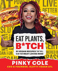 Eat Plants, B*tch: 91 Vegan Recipes That Will Blow Your Meat-Loving Mind - Hardcover