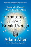 Anatomy of a Breakthrough: How to Get Unstuck When It Matters Most - Paperback