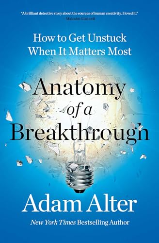 Anatomy of a Breakthrough: How to Get Unstuck When It Matters Most - Paperback