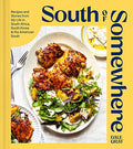 South of Somewhere: Recipes and Stories from My Life in South Africa, South Korea & the American South (a Cookbook) - Hardcover