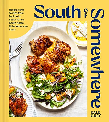 South of Somewhere: Recipes and Stories from My Life in South Africa, South Korea & the American South (a Cookbook) - Hardcover