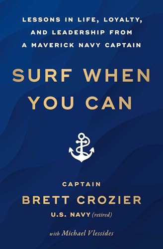 Surf When You Can: Lessons in Life, Loyalty, and Leadership from a Maverick Navy Captain - Paperback