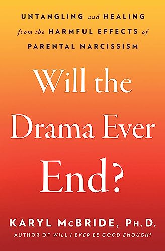 Will the Drama Ever End?: Untangling and Healing from the Harmful Effects of Parental Narcissism - Paperback