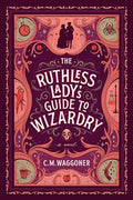 The Ruthless Lady's Guide to Wizardry - Paperback