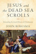 Jesus and the Dead Sea Scrolls: Revealing the Jewish Roots of Christianity - Hardcover