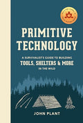 Primitive Technology: A Survivalist's Guide to Building Tools, Shelters, and More in the Wild - Hardcover