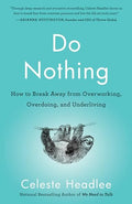 Do Nothing: How to Break Away from Overworking, Overdoing, and Underliving - Paperback
