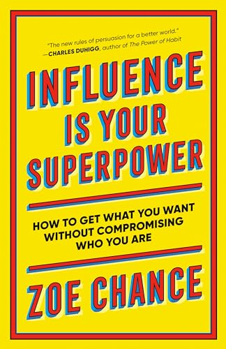 Influence Is Your Superpower: How to Get What You Want Without Compromising Who You Are - Paperback